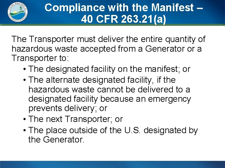Compliance with the Manifest – 40 CFR 263. 21(a) The Transporter must deliver the