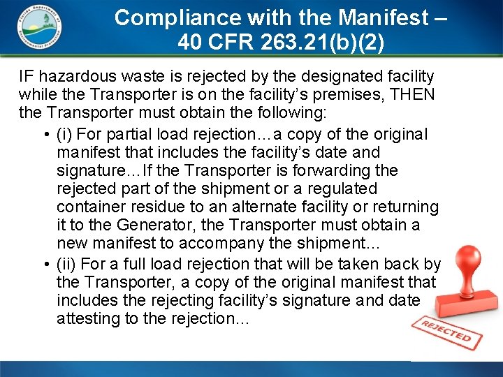 Compliance with the Manifest – 40 CFR 263. 21(b)(2) IF hazardous waste is rejected