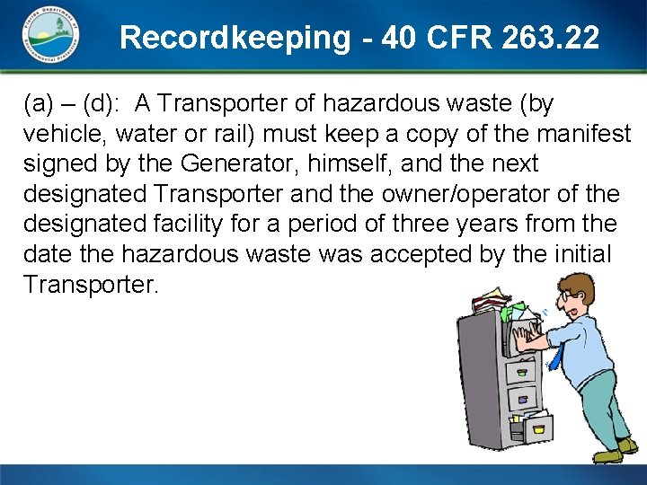 Recordkeeping - 40 CFR 263. 22 (a) – (d): A Transporter of hazardous waste