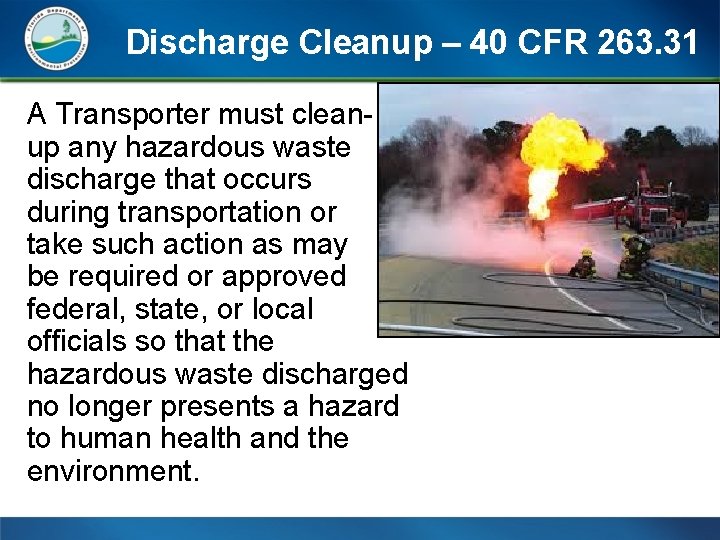Discharge Cleanup – 40 CFR 263. 31 A Transporter must cleanup any hazardous waste