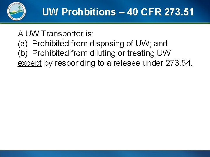 UW Prohbitions – 40 CFR 273. 51 A UW Transporter is: (a) Prohibited from
