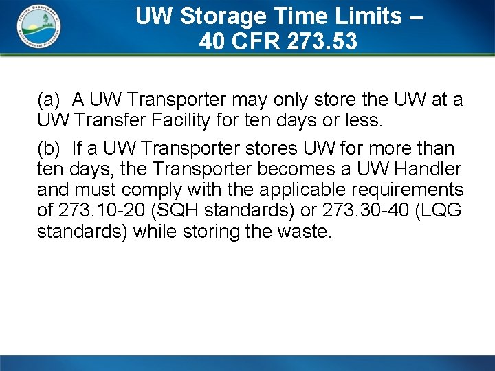 UW Storage Time Limits – 40 CFR 273. 53 (a) A UW Transporter may