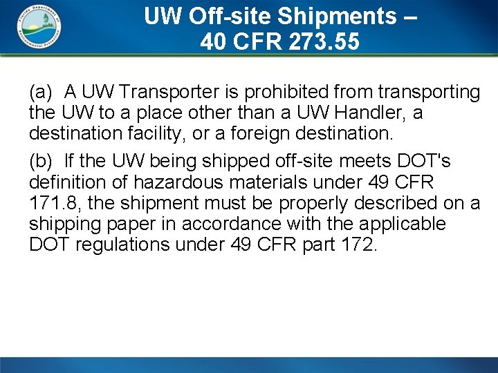 UW Off-site Shipments – 40 CFR 273. 55 (a) A UW Transporter is prohibited