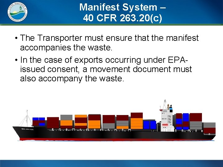 Manifest System – 40 CFR 263. 20(c) • The Transporter must ensure that the