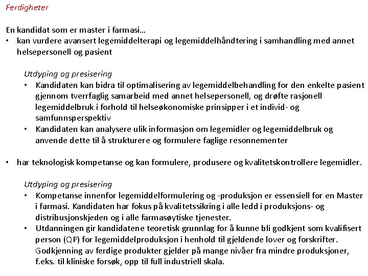 Ferdigheter En kandidat som er master i farmasi… • kan vurdere avansert legemiddelterapi og