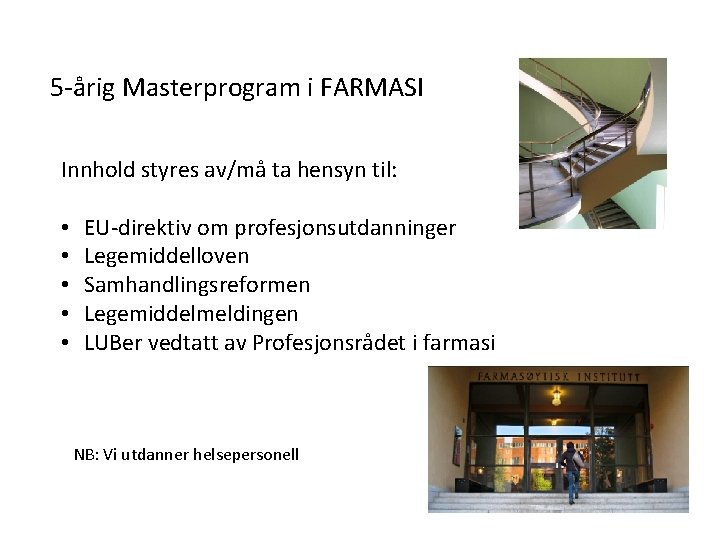 5 -årig Masterprogram i FARMASI Innhold styres av/må ta hensyn til: • • •