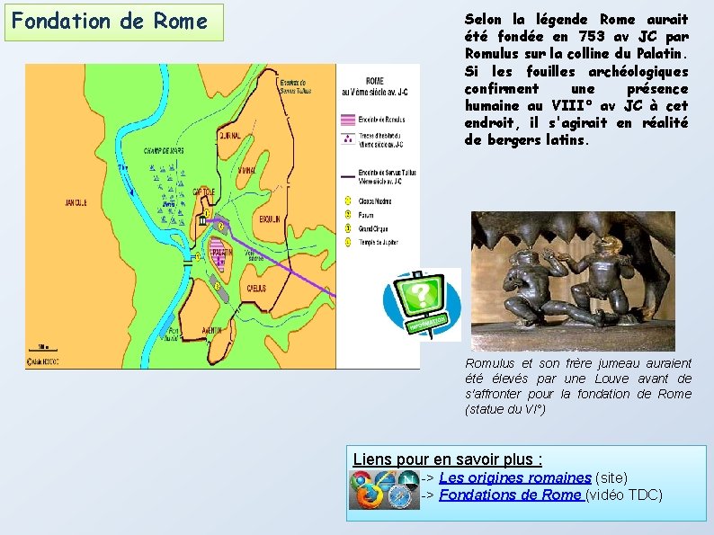 Fondation de Rome Selon la légende Rome aurait été fondée en 753 av JC