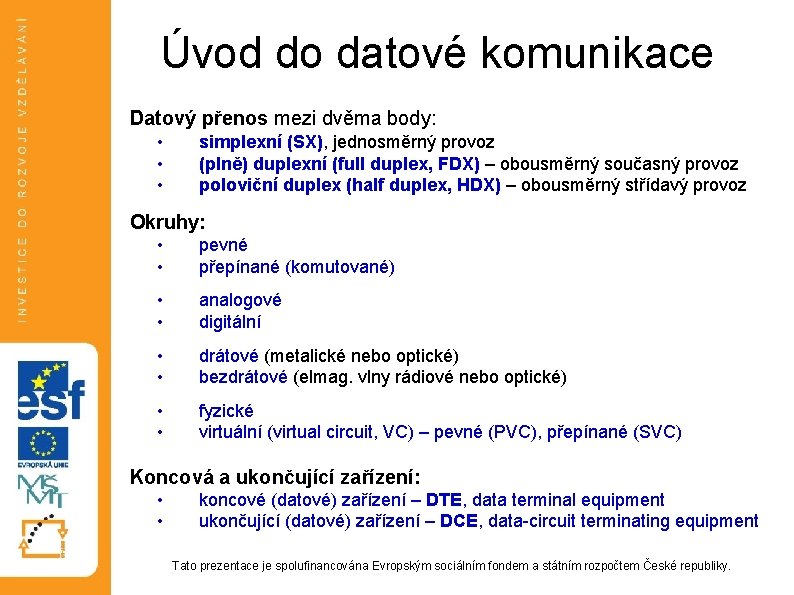 Úvod do datové komunikace Datový přenos mezi dvěma body: • • • simplexní (SX), Úvod do datové komunikace Datový přenos mezi dvěma body: • • • simplexní (SX),