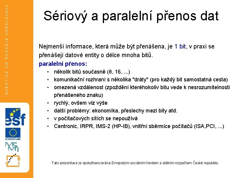 Sériový a paralelní přenos dat Nejmenší informace, která může být přenášena, je 1 bit, Sériový a paralelní přenos dat Nejmenší informace, která může být přenášena, je 1 bit,