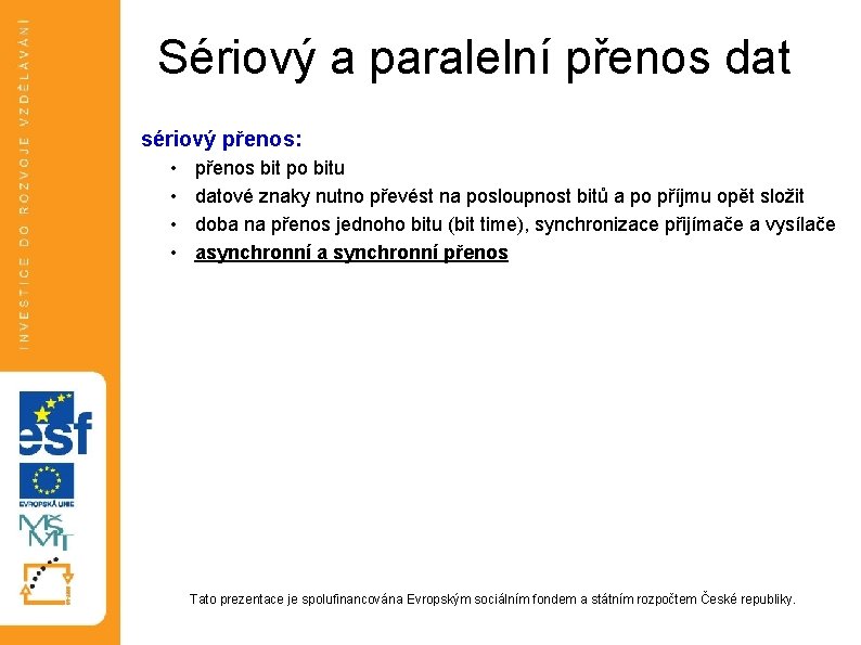 Sériový a paralelní přenos dat sériový přenos: • • přenos bit po bitu datové Sériový a paralelní přenos dat sériový přenos: • • přenos bit po bitu datové