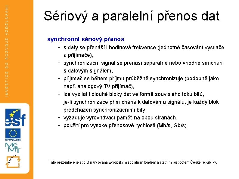 Sériový a paralelní přenos dat synchronní sériový přenos • s daty se přenáší i Sériový a paralelní přenos dat synchronní sériový přenos • s daty se přenáší i