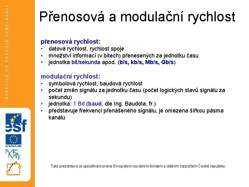 Přenosová a modulační rychlost přenosová rychlost: • • • datová rychlost, rychlost spoje množství Přenosová a modulační rychlost přenosová rychlost: • • • datová rychlost, rychlost spoje množství
