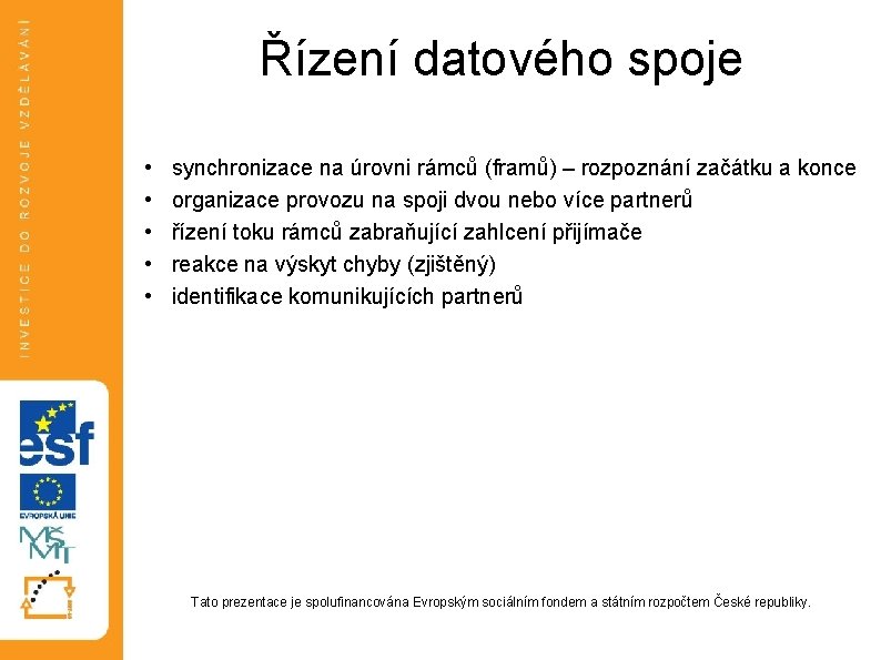 Řízení datového spoje • • • synchronizace na úrovni rámců (framů) – rozpoznání začátku Řízení datového spoje • • • synchronizace na úrovni rámců (framů) – rozpoznání začátku