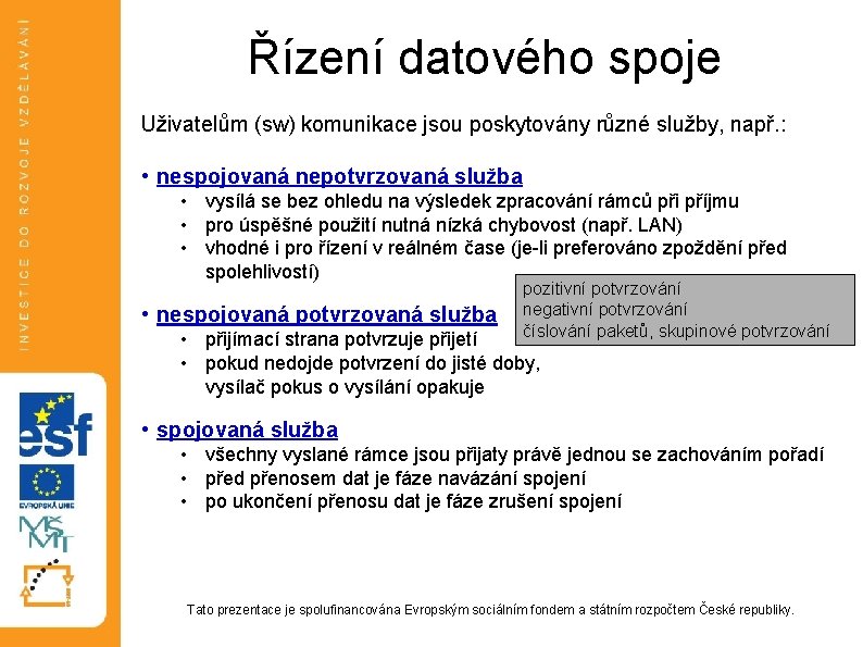 Řízení datového spoje Uživatelům (sw) komunikace jsou poskytovány různé služby, např. : • nespojovaná Řízení datového spoje Uživatelům (sw) komunikace jsou poskytovány různé služby, např. : • nespojovaná