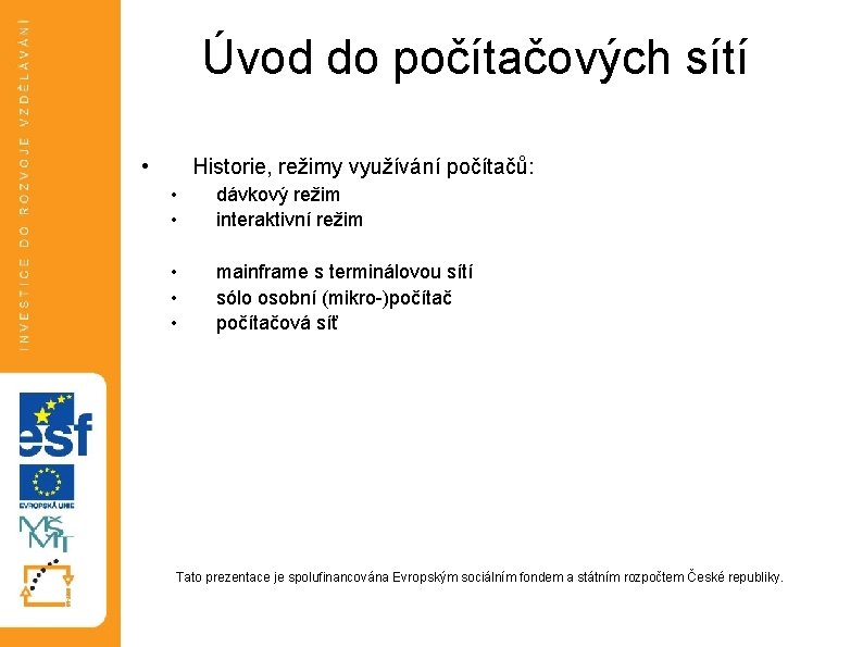 Úvod do počítačových sítí • Historie, režimy využívání počítačů: • • dávkový režim interaktivní Úvod do počítačových sítí • Historie, režimy využívání počítačů: • • dávkový režim interaktivní