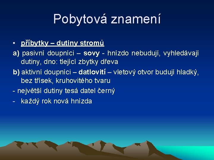 Pobytová znamení • příbytky – dutiny stromů a) pasivní doupníci – sovy - hnízdo