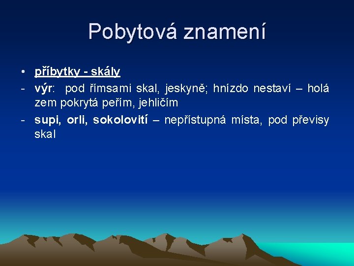 Pobytová znamení • příbytky - skály - výr: pod římsami skal, jeskyně; hnízdo nestaví