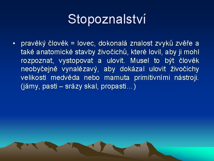 Stopoznalství • pravěký člověk = lovec, dokonalá znalost zvyků zvěře a také anatomické stavby