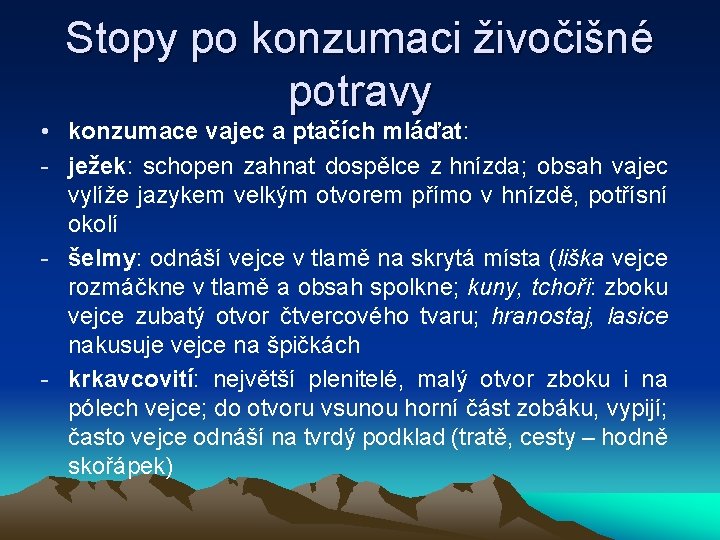 Stopy po konzumaci živočišné potravy • konzumace vajec a ptačích mláďat: - ježek: schopen