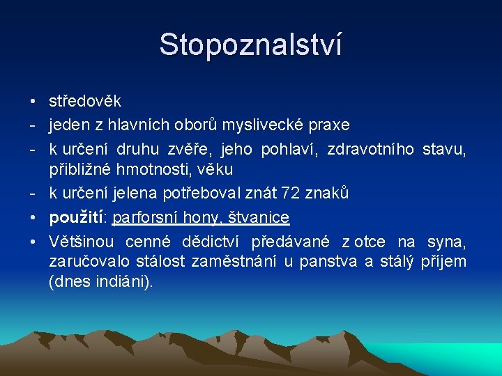 Stopoznalství • středověk - jeden z hlavních oborů myslivecké praxe - k určení druhu