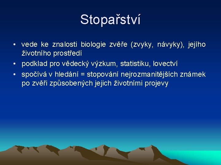 Stopařství • vede ke znalosti biologie zvěře (zvyky, návyky), jejího životního prostředí • podklad