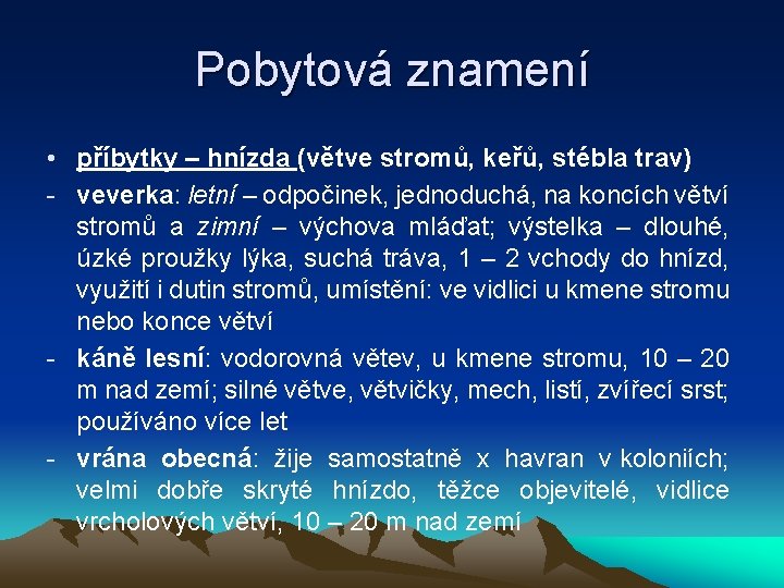 Pobytová znamení • příbytky – hnízda (větve stromů, keřů, stébla trav) - veverka: letní