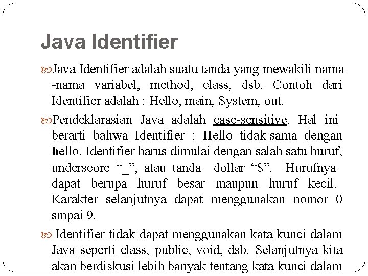 Java Identifier adalah suatu tanda yang mewakili nama -nama variabel, method, class, dsb. Contoh