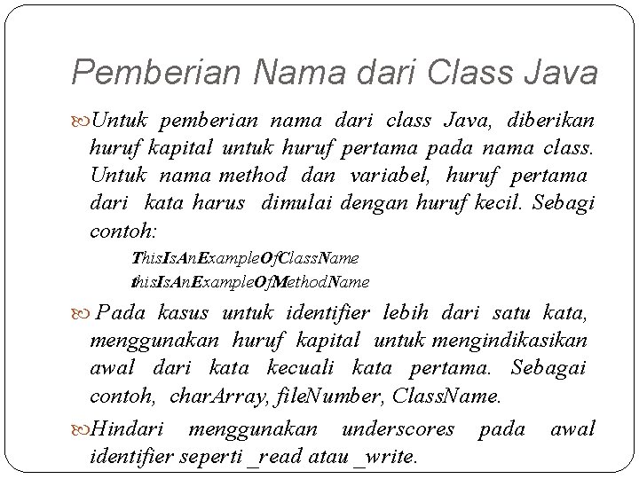 Pemberian Nama dari Class Java Untuk pemberian nama dari class Java, diberikan huruf kapital Pemberian Nama dari Class Java Untuk pemberian nama dari class Java, diberikan huruf kapital