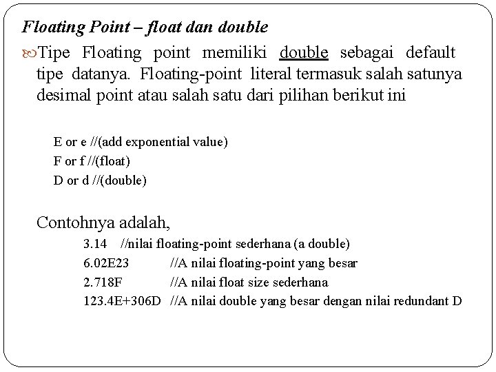 Floating Point – float dan double Tipe Floating point memiliki double sebagai default tipe