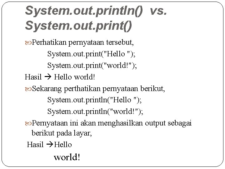 System. out. println() vs. System. out. print() Perhatikan pernyataan tersebut, System. out. print("Hello ");
