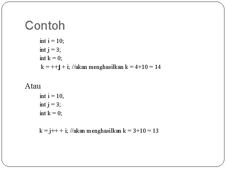 Contoh int i = 10; int j = 3; int k = 0; k