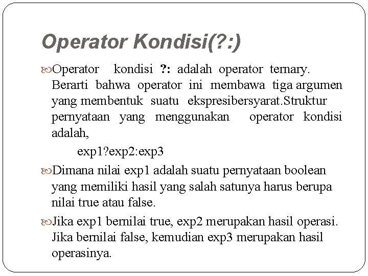 Operator Kondisi(? : ) Operator kondisi ? : adalah operator ternary. Berarti bahwa operator Operator Kondisi(? : ) Operator kondisi ? : adalah operator ternary. Berarti bahwa operator