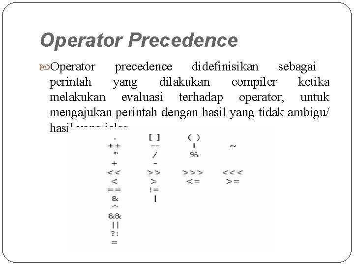 Operator Precedence Operator precedence didefinisikan sebagai perintah yang dilakukan compiler ketika melakukan evaluasi terhadap