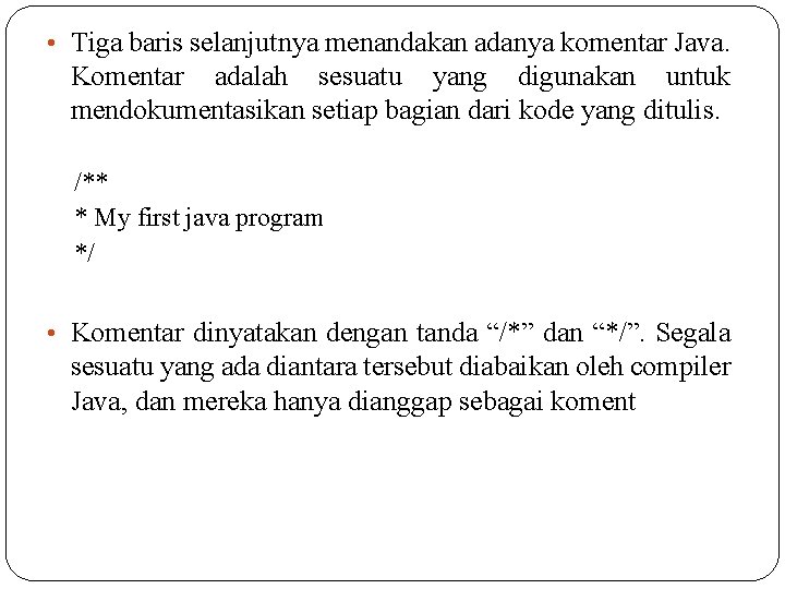  • Tiga baris selanjutnya menandakan adanya komentar Java. Komentar adalah sesuatu yang digunakan