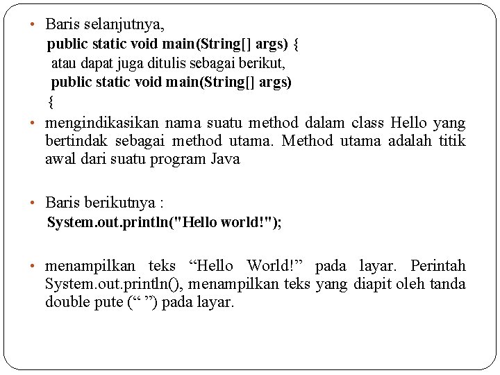  • Baris selanjutnya, public static void main(String[] args) { atau dapat juga ditulis