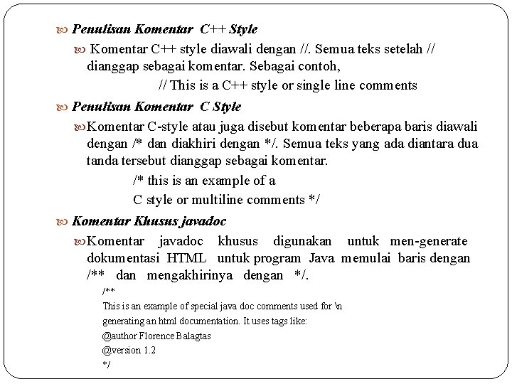 Penulisan Komentar C++ Style Komentar C++ style diawali dengan //. Semua teks setelah Penulisan Komentar C++ Style Komentar C++ style diawali dengan //. Semua teks setelah