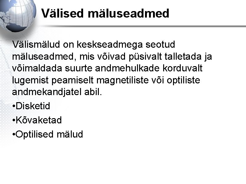 Välised mäluseadmed Välismälud on keskseadmega seotud mäluseadmed, mis võivad püsivalt talletada ja võimaldada suurte Välised mäluseadmed Välismälud on keskseadmega seotud mäluseadmed, mis võivad püsivalt talletada ja võimaldada suurte