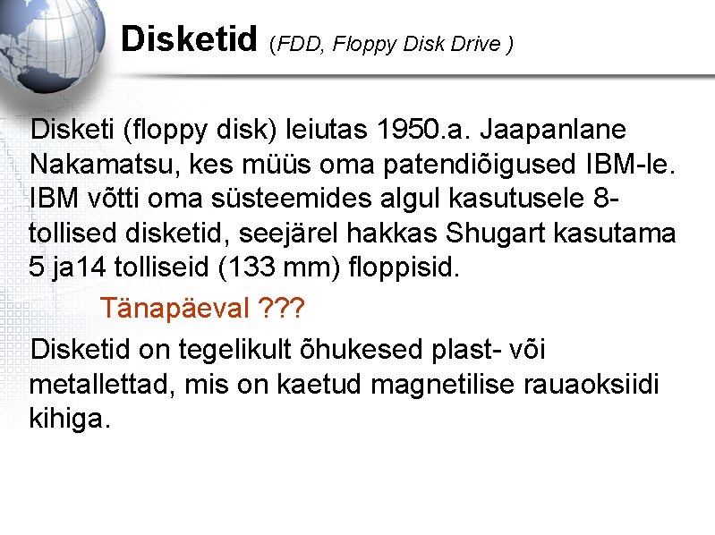 Disketid (FDD, Floppy Disk Drive ) Disketi (floppy disk) leiutas 1950. a. Jaapanlane Nakamatsu,