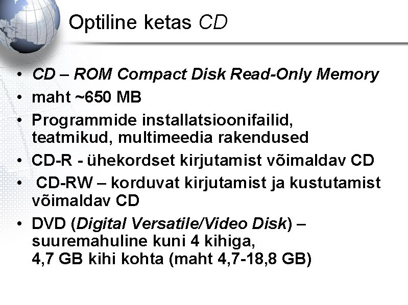 Optiline ketas CD • CD – ROM Compact Disk Read-Only Memory • maht ~650 Optiline ketas CD • CD – ROM Compact Disk Read-Only Memory • maht ~650