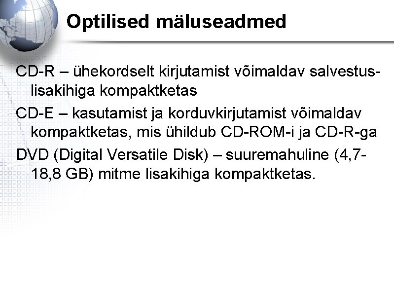 Optilised mäluseadmed CD-R – ühekordselt kirjutamist võimaldav salvestuslisakihiga kompaktketas CD-E – kasutamist ja korduvkirjutamist