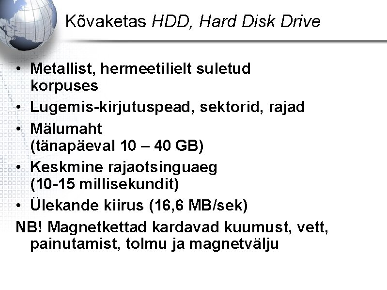 Kõvaketas HDD, Hard Disk Drive • Metallist, hermeetilielt suletud korpuses • Lugemis-kirjutuspead, sektorid, rajad Kõvaketas HDD, Hard Disk Drive • Metallist, hermeetilielt suletud korpuses • Lugemis-kirjutuspead, sektorid, rajad