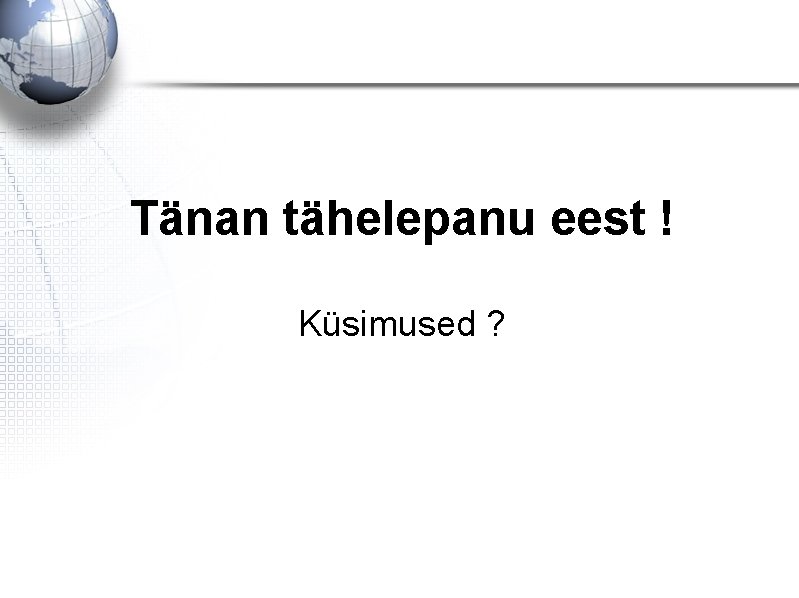 Tänan tähelepanu eest ! Küsimused ? 