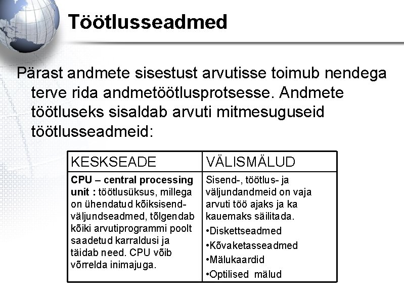 Töötlusseadmed Pärast andmete sisestust arvutisse toimub nendega terve rida andmetöötlusprotsesse. Andmete töötluseks sisaldab arvuti