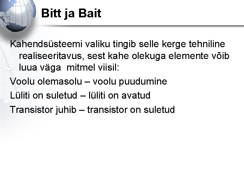 Bitt ja Bait Kahendsüsteemi valiku tingib selle kerge tehniline realiseeritavus, sest kahe olekuga elemente