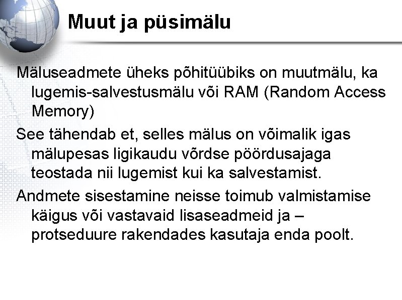 Muut ja püsimälu Mäluseadmete üheks põhitüübiks on muutmälu, ka lugemis-salvestusmälu või RAM (Random Access