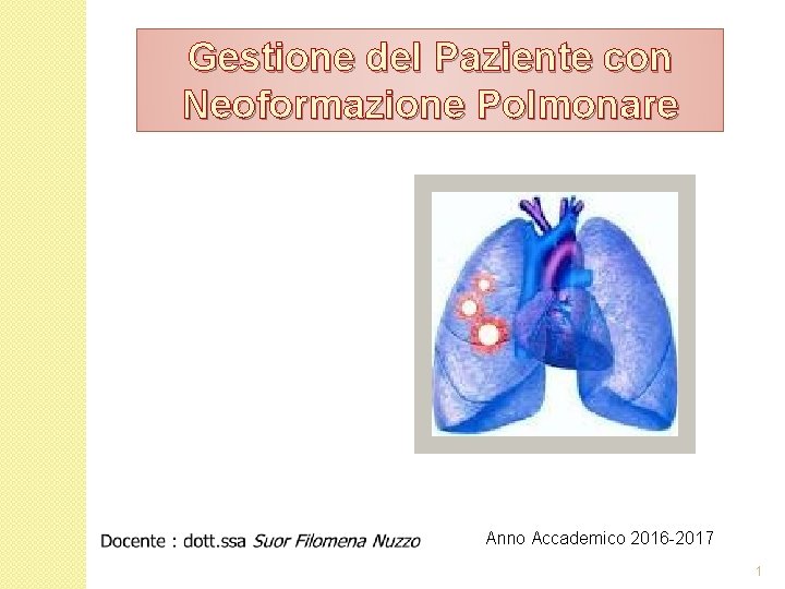 Gestione del Paziente con Neoformazione Polmonare Anno Accademico 2016 -2017 1 