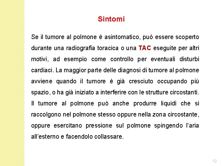 Sintomi Se il tumore al polmone è asintomatico, può essere scoperto durante una radiografia