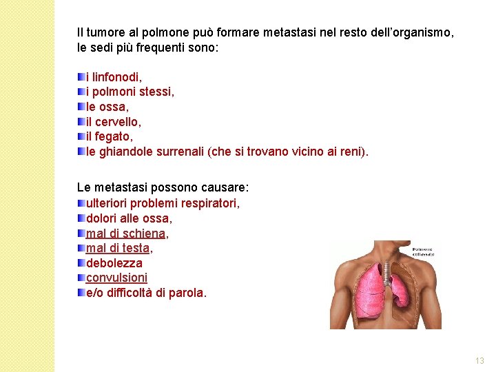 Il tumore al polmone può formare metastasi nel resto dell’organismo, le sedi più frequenti