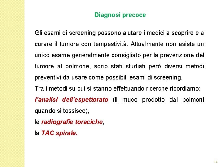 Diagnosi precoce Gli esami di screening possono aiutare i medici a scoprire e a