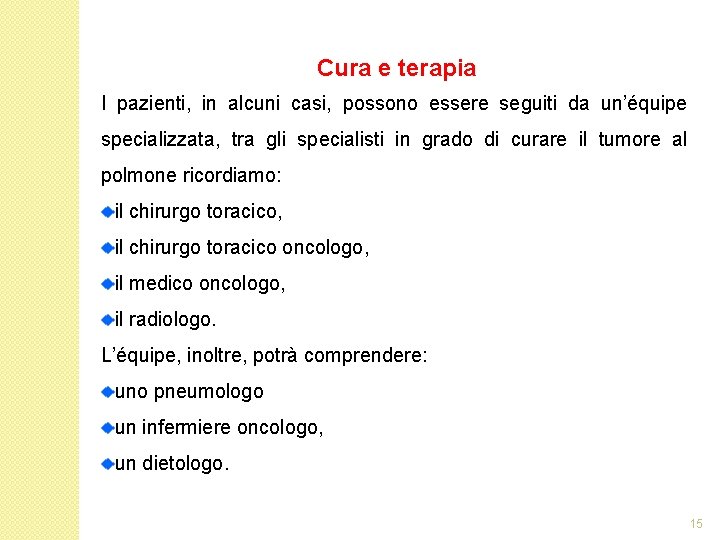 Cura e terapia I pazienti, in alcuni casi, possono essere seguiti da un’équipe specializzata,